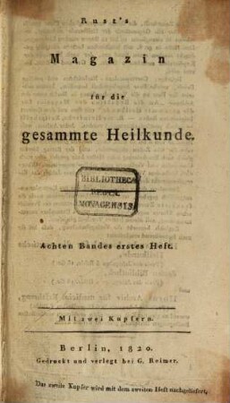 Magazin für die gesammte Heilkunde : mit besonderer Beziehung auf d. allgemeine Sanitäts-Wesen im königl. preußischen Staate. 8. 1820
