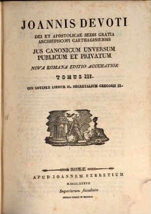 Joannis Devoti ... Jus Canonicum Universum Publicum Et Privatum, 3. Qui continet librum II. decretalium Gregorii IX