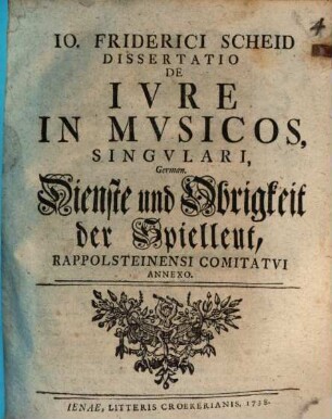 Dissertatio De Iure In Musicos Singulari, German. Dienste und Obrigkeit der Spielleut, Rappolsteinensi Comitatui Annexo