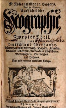 M. Johann Georg Hagers, Rect. zu Chemnitz, Ausführliche Geographie, 2. Von Teutschland überhaupt, insonderheit von Oesterreich, Bayern, Franken, Schwaben, Oberrhein, Niederrhein, Westphalen, Niedersachßen, Obersachßen und Böhmen