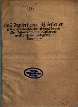 Auff Kaiserlicher Maiestet erforderung und ausschreiben sind nach benante Churfürsten und Fürsten Geistlich und Weltlich erschienen zu Augspurg Anno 1530