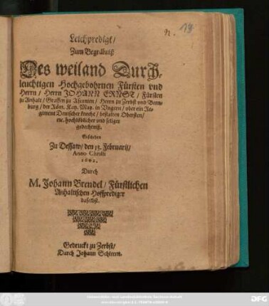 Leichpredigt/ Zum Begräbniß Des weiland Durchleuchtigen Hochgebohrnen Fürsten und Herrn/ Herrn Johann Ernst/ Fürsten zu Anhalt/ Graffen zu Ascanien/ Herrn zu Zerbst und Bernburg ...