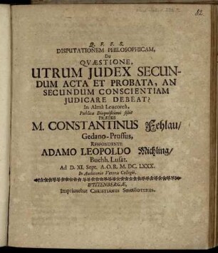 Disputationem Philosophicam, De Quaestione, Utrum Iudex Secundum Acta Et Probata, An Secundum Conscientiam Iudicare Debeat?