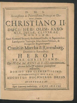 Serenissimo ac Potentißimo Principi ac Domino, Domino Christiano II. Duci Heu! Olim, Saxoniae ... Heroi Vere Christiano: Qui IX. Cal.Iul. Anni MDCXI. ... obdormivit