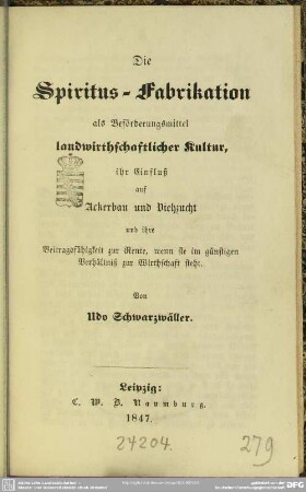 Die Spiritus-Fabrikation als Beförderungsmittel landwirthschaftlicher Kultur : ihr Einfluß auf Ackerbau u. Viehzucht ...