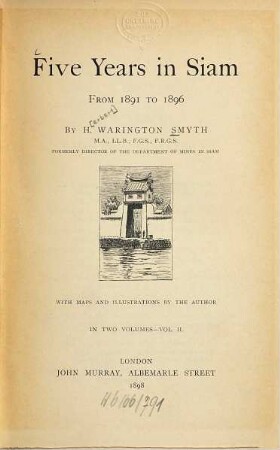Five Years in Siam : From 1891 to 1896. By H[erbert] Warington Smyth. With maps and illustr. by the author. In 2 vol., 2