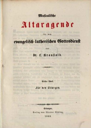 Musicalische Altaragende für den evangelisch-lutherischen Gottesdienst, 1. Für den Liturgen. - 1853. - 110 S. : Notenbeisp.