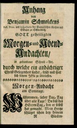 Anhang von Benjamin Schmolckens ... GOTT geheiligten Morgen- und Abend-Andachten/ ...