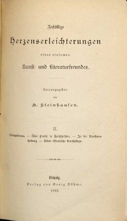 Zufällige Herzenserleichterungen eines einsamen Kunst- und Literaturfreundes. II