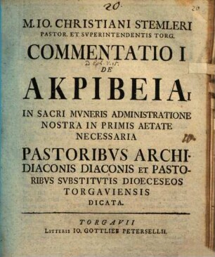 Commentatio I. de akribeia in sacri muneris administratione, nostra inprimis aetate necessaria ...