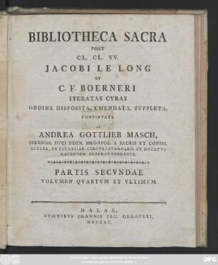 Ps. 2, Vol. 4: Bibliotheca Sacra Post CL. CL. VV. Jacobi Le Long Et C. F. Boerneri Iteratas Cvras Ordine Disposita, Emendata, Svppleta, Continvata Ab Andrea Gottlieb Masch Sereniss. Dvci Regn. Megapol. ...