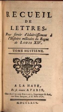 Recueil De Lettres, Pour servir d'éclaircissement à l'Histoire militaire du Regne de Louis XIV, 8