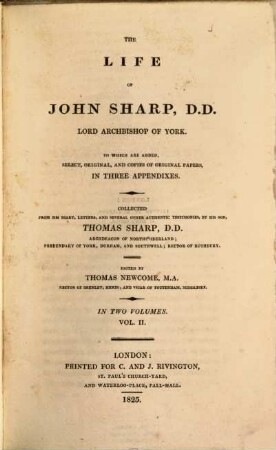 The life of John Sharp, D. D. Lord Archbishop of York : to which are added, select, original, and copies of original papers, in three appendixes ; in two volumes, 2