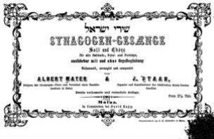 Synagogen-Gesaenge : Soli und Chöre für alle Sabbath-, Feier- und Festtage, ausführbar mit und ohne Orgelbegleitung / ges., arr. und componirt von Albert Mayer & J. Staab