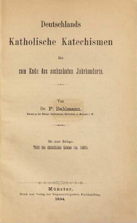 Deutschlands katholische Katechismen bis zum Ende des sechzehnten Jahrhunderts : mit einer Beilage: Tafel des christlichen Lebens (ca. 1480)
