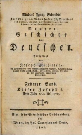 Michael Ignaz Schmidts Kais. Königl. wirkl. Hofraths, Directors des Kaiserl. Königl. Hausarchivs und der Bücher-Censur-Commission-Beysizers Neuere Geschichte der Deutschen, 10. Kaiser Joseph I. : Vom Jahr 1705 bis 1709.