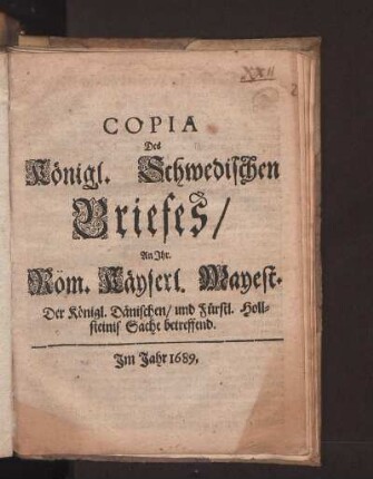 Copia des Königl. Schwedichen Briefes an Ihr. Röm. Kayserl. Mayest. De Königl. Dänischen und Fürstl. Hollsteinis. Sache betreffend