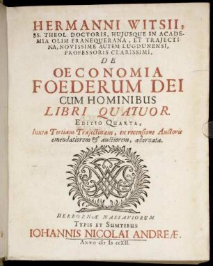 Hermanni Witsii, Ss. Theol. Doctoris, ... De Oeconomia Foederum Dei Cum Hominibus Libri Quatuor.