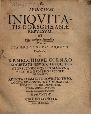 Iudicium Iniquitatis Dorscheanae Repulsum Et Vota antiqua Monastica Contra Joan-Georgium Dorsch Vindicata$hA R.P. Melchiore Cornaeo e Societate Jesu ... : Adiecta Etiam Est Disquisitio Theologica De Continentia Monachorum Et Clericorum Perutilis, Eodem Autore