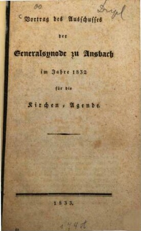 Vortrag des Ausschusses der Generalsynode zu Ansbach im Jahre 1832 für die Kirchen-Agende