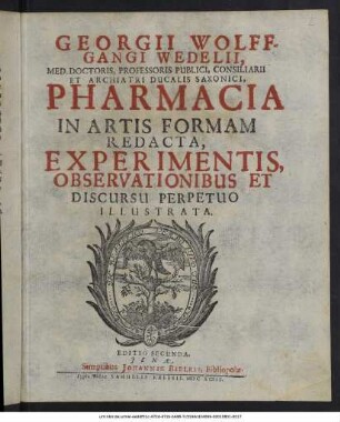 Georgii Wolffgangi Wedelii ... Pharmacia In Artis Formam Redacta, Experimentis, Observationibus Et Discursu Perpetuo Illustrata