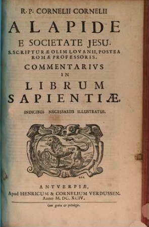 R. P. Cornelii Cornelii A Lapide E Societate Jesu, ... Commentarivs In Librum Sapientiae : Indicibus Necessariis Illustratus