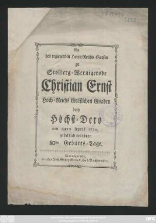 An des regierenden Herrn Reichs-Grafen zu Stolberg-Wernigerode Christian Ernst Hoch-Reichs Gräflichen Gnaden bey Höchst-Dero am 13ten April 1770. glücklich erlebten 80sten Geburts-Tage