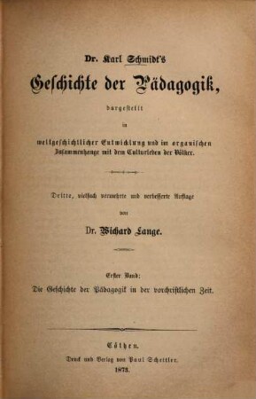 Dr. Karl Schmidt's Geschichte der Pädagogik : dargestellt in weltgeschichtlicher Entwicklung und im organischen Zusammenhange mit dem Culturleben der Völker. 1, Die Geschichte der Pädagogik in der vorchristlichen Zeit