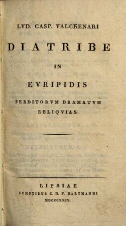 Lud. Casp. Valckenari Diatribe in Euripidis perditorum dramatum reliquias