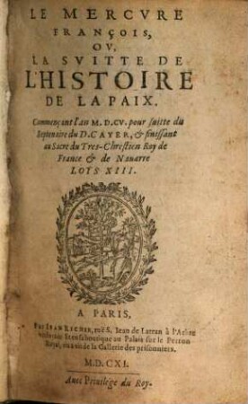 Mercure françois : ou suite de l'histoire de nostre temps, sous le regne Auguste du tres-chrestien roy de France et de Navarre, Louys XIII. 1. 1611