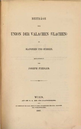 Beiträge zur Union der Valachen (Vlachen) in Slavonien und Syrmien : Aus dem 37. Bande des von der K. Akad. d. Wiss. herausg. Archivs für Kunde österr. Geschichtsquellen bes. abgedr.