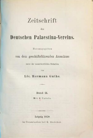 Zeitschrift des Deutschen Palästina-Vereins : ZDPV ; zugl. Organ des Deutschen Evangelischen Instituts für Altertumswissenschaft des Heiligen Landes. 2, 2. 1879