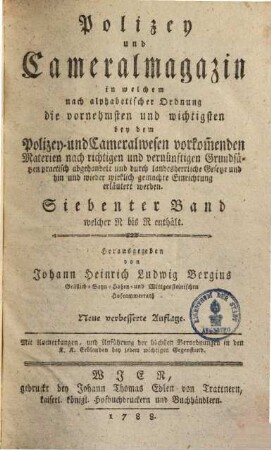 Polizey- u. Cammeral-Magazin : in welchem nach alphabet. Ordnung die vornehmsten & wichtigsten beyden Polizey- & Cameralwesen vorkommende Materien ... abgehandelt & erläutert werden, Bd. 7