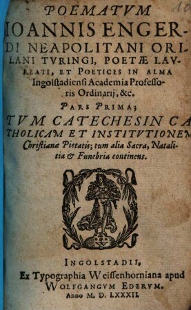 Poëmatum ... pars .... 1., Tum catechesin catholicam et institutionem christianae pietatis, tum alia sacra, natalitia et funebria continens