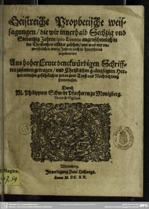 Geistreiche prophetische Weissagungen, die wir innerhalb 60 und 70 Jahre ... in der Christenheit erfüllet gesehen ...