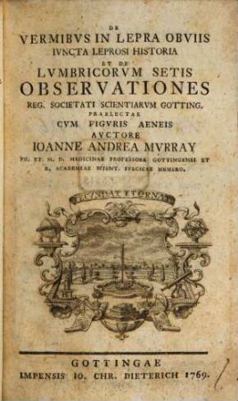 De Vermibvs In Lepra Obviis : Ivncta Leprosi Historia Et De Lvmbricorvm Setis Observationes Reg. Societati Scientiarvm Gotting. Prailectae Cvm Figvris Aeneis