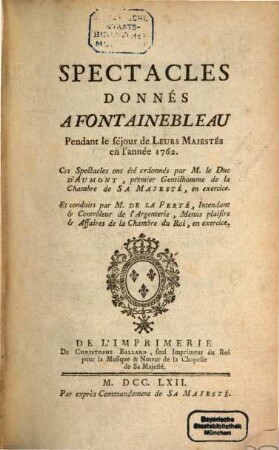 Spectacles Donnés A Fontainbleau : Pendant le séjour de Leus Majestés en l'année .... 1762,1, ... en l'année 1762.