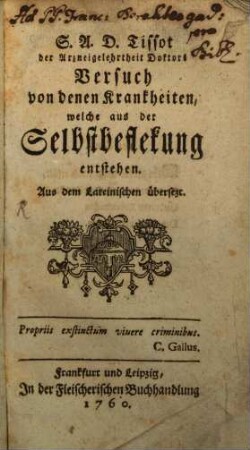 S.A.D. Tissot der Arzneigelehrtheit Doktors Versuch von denen Krankheiten, welche aus der Selbstbeflekung entstehen : Aus dem Lateinischen übersezt