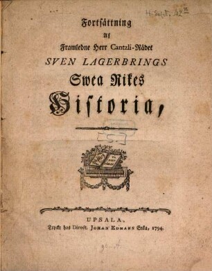 Swea Rikes Historia : Ifrån de åldsta tider til de närwarande. [5]. Fortsättning. - Upsala, 1794