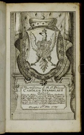 Illustrissimus S.R.I. Princeps Carolos Stanislaus Radzivil, Dux in Olijka, Niesviez, Birze ... Palatinus Vithensis. Receptus 2.da Febr. 1739.