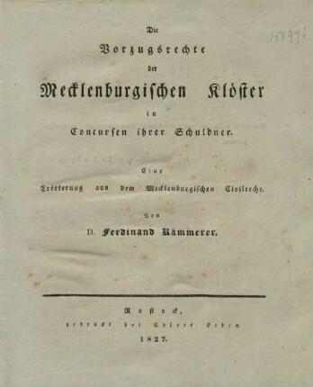 Die Vorzugsrechte der Mecklenburgischen Klöster in Concursen ihrer Schuldner : eine Erörterung aus dem Mecklenburgischen Civilrecht