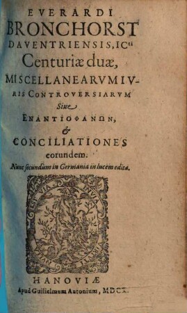 Everardi Bronchorst Centuriae duae miscellanearum iuris controversiarum sive enantiophanon & conciliationes eorundem