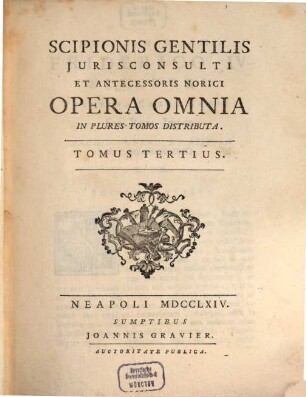 Scipionis Gentilis Jurisconsulti Et Antecessoris Norici Opera Omnia : In Plures Tomos Distributa. 3
