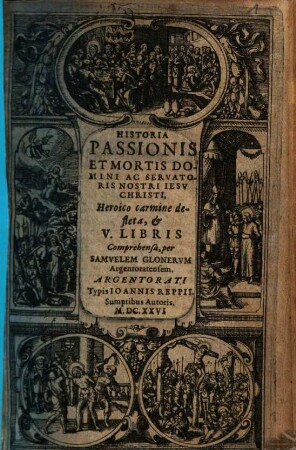 Historia Passionis Et Mortis Domini Ac Servatoris Nostri Jesu Christi : Heroico carmine defleta, & V. Libris Comprehensa