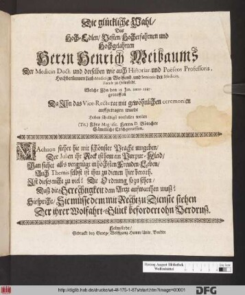 Die glückliche Wahl/ Des Hoch-Edlen/ Vesten/ Hocherfahrnen und Hochgelahrten Herrn Henrich Meibaums Der Medicin Doct. und derselben wie auch Historiar. und Poëseos Professoris, Hochberümten Leib-Medici zu Wolffenb. und Senior der Medicin. Facult. zu Helmstedt. Welche Jhn den 13. Jan. anno 1687. getroffen Da Jhn das Vice-Rectorat mit gewöhnlicher ceremonien auffgetragen wurde Haben schuldigst vorstellen wolen (Tit.) Jhro Magnific. Herrn D. Böttcher Sämtliche Tischgenossen