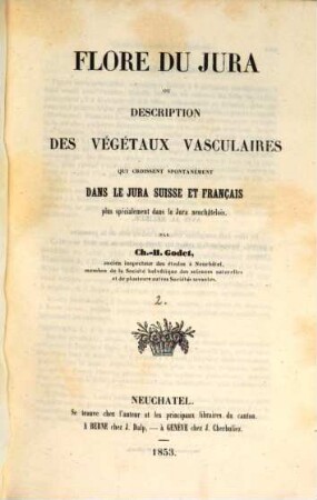 Flore du Jura : ou description des végétaux vasculaires qui croissent spontanément dans le jura suisse et Français plus spécialement dans le jura neuchâtelois. [2]