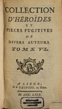 Collection D'Héroides Et Pièces Fugitives De Dorat, Colardeau, Pezay, Blin De Sain-More, & autres. 6, [Oeuvres Diverses]