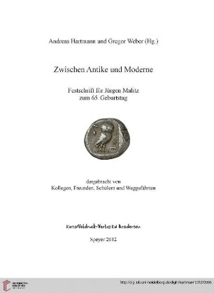 Zwischen Antike und Moderne : Festschrift für Jürgen Malitz zum 65. Geburtstag, dargebracht von Kollegen, Freunden, Schülern und Weggefährten