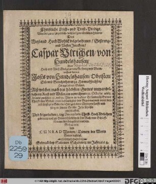 Christliche Leich- und Trost-Predigt. Uber den ... Hintritt Des ... Caspar Ulrichen/ von Hundelshausen ... : Alß welcher ... am verwichenen 22. Octobr. 1663. ... entschlaffen. Und folgends den 3. tag Decembris ... zu Hermuthsachsen ... beygesetzet worden