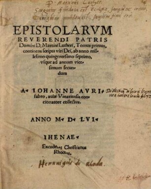 Epistolarum Martini Lutheri. 1, Continens scripta viri Dei, ab anno millesimo quingentesimo septimo, usque ad annum vicesimum secundum